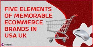 Five elements of memorable eCommerce brands in USA UK